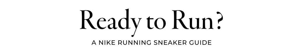 Ready to Run? A Nike Running Sneaker Guide